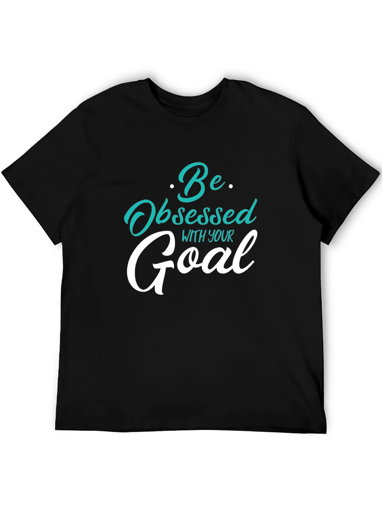 Motivational Graphic Tee - Be Obsessed With Your Goal