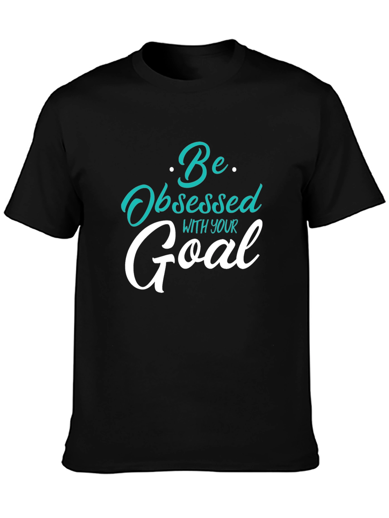 Motivational Graphic Tee - Be Obsessed With Your Goal