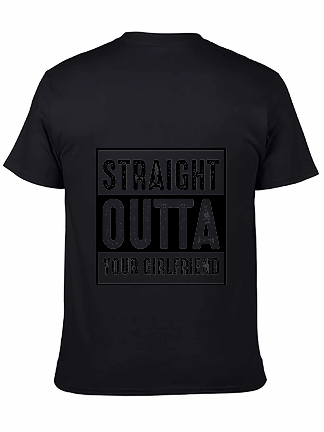 Straight Outta Your Girlfriend Black Graphic Tee