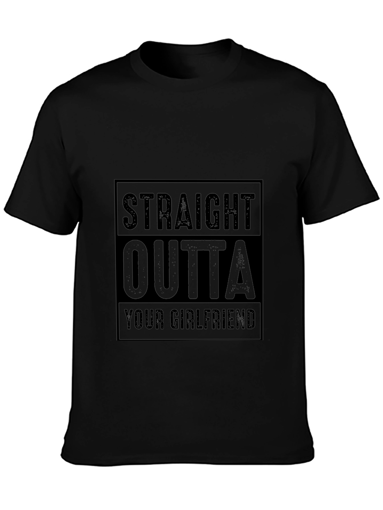Straight Outta Your Girlfriend Black Graphic Tee
