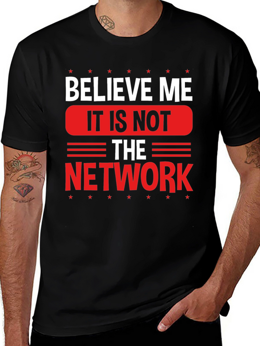 Believe Me It Is Not The Network Graphic Tee