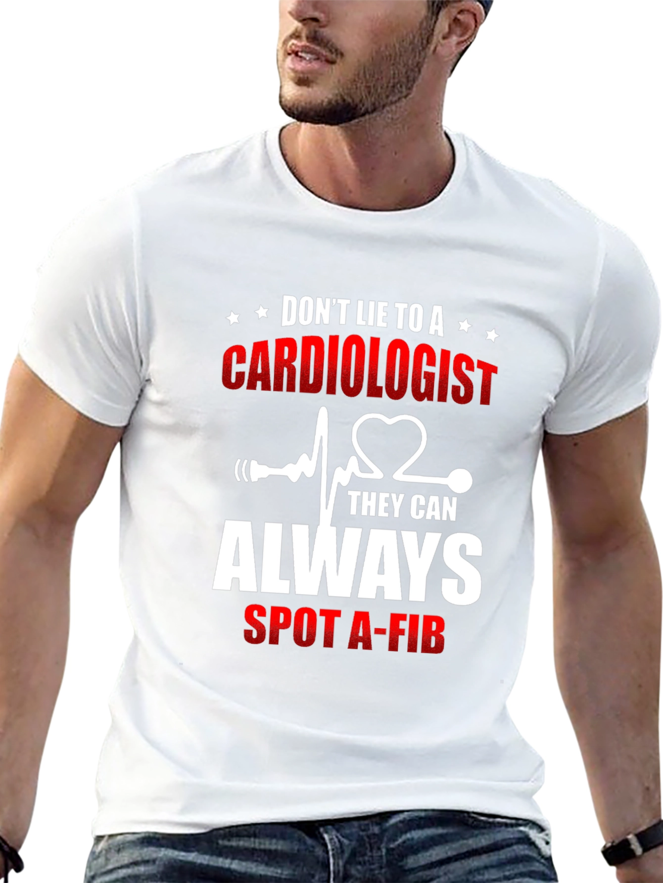 Cardiologist T-Shirt: Dont Lie - They Can Spot A-Fib