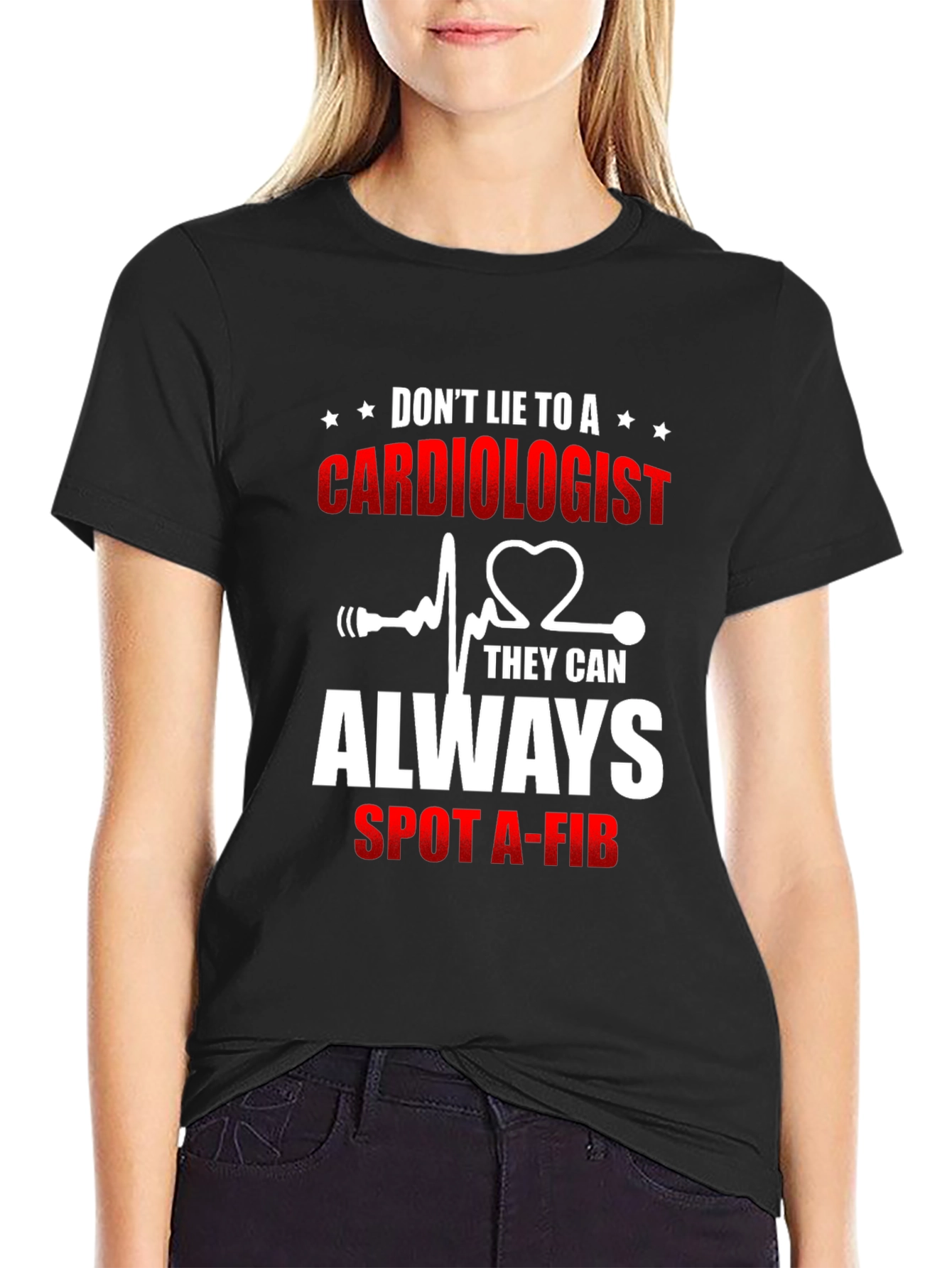 Cardiologist T-Shirt: Dont Lie - They Can Spot A-Fib