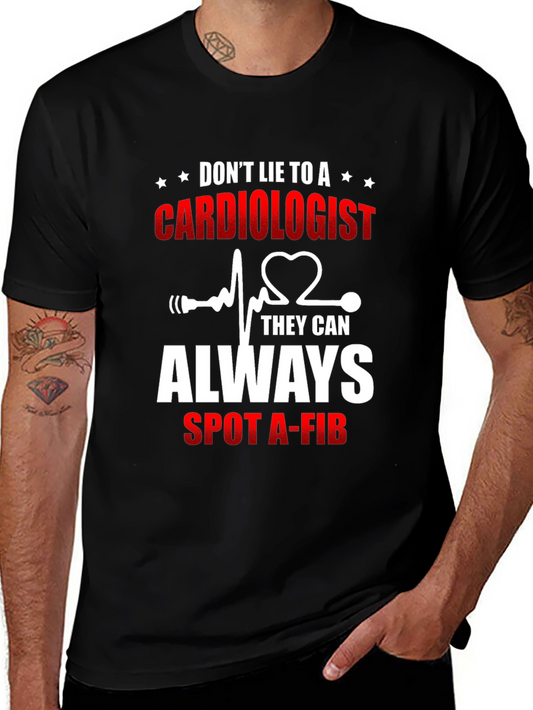Cardiologist T-Shirt: Dont Lie - They Can Spot A-Fib