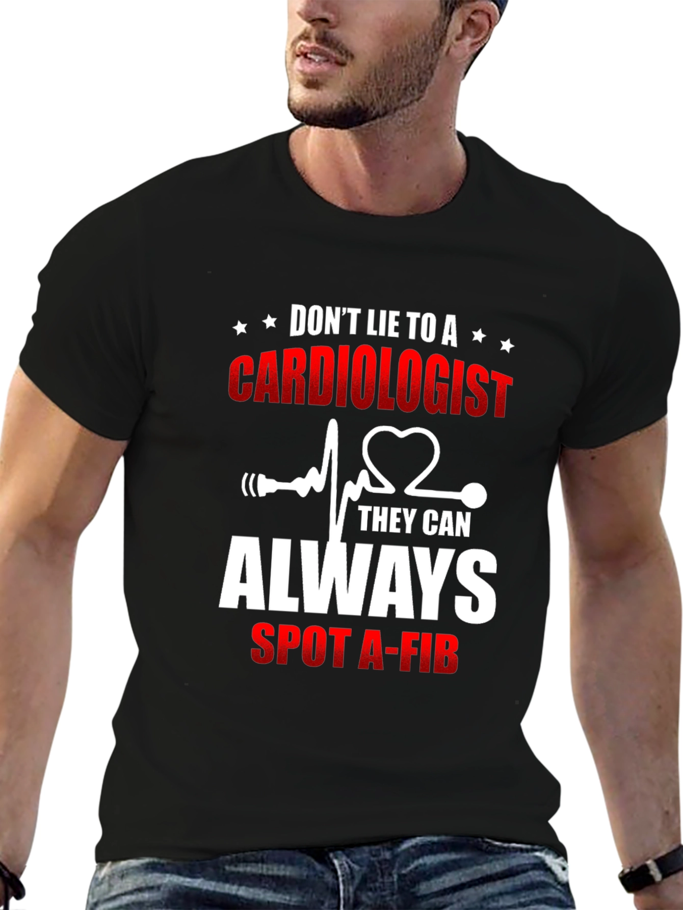 Cardiologist T-Shirt: Dont Lie - They Can Spot A-Fib