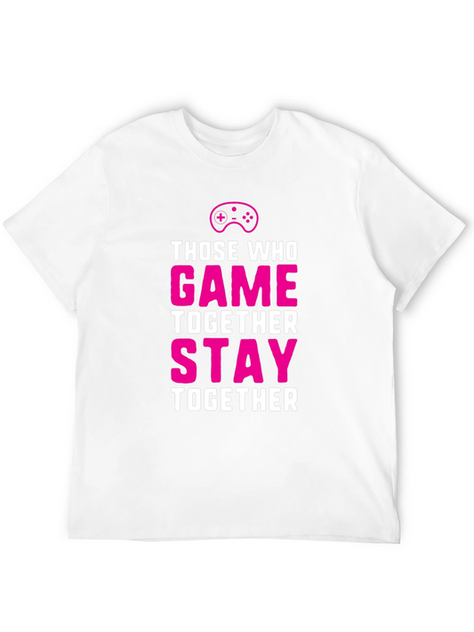 Those Who Game Together Stay Together T-Shirt
