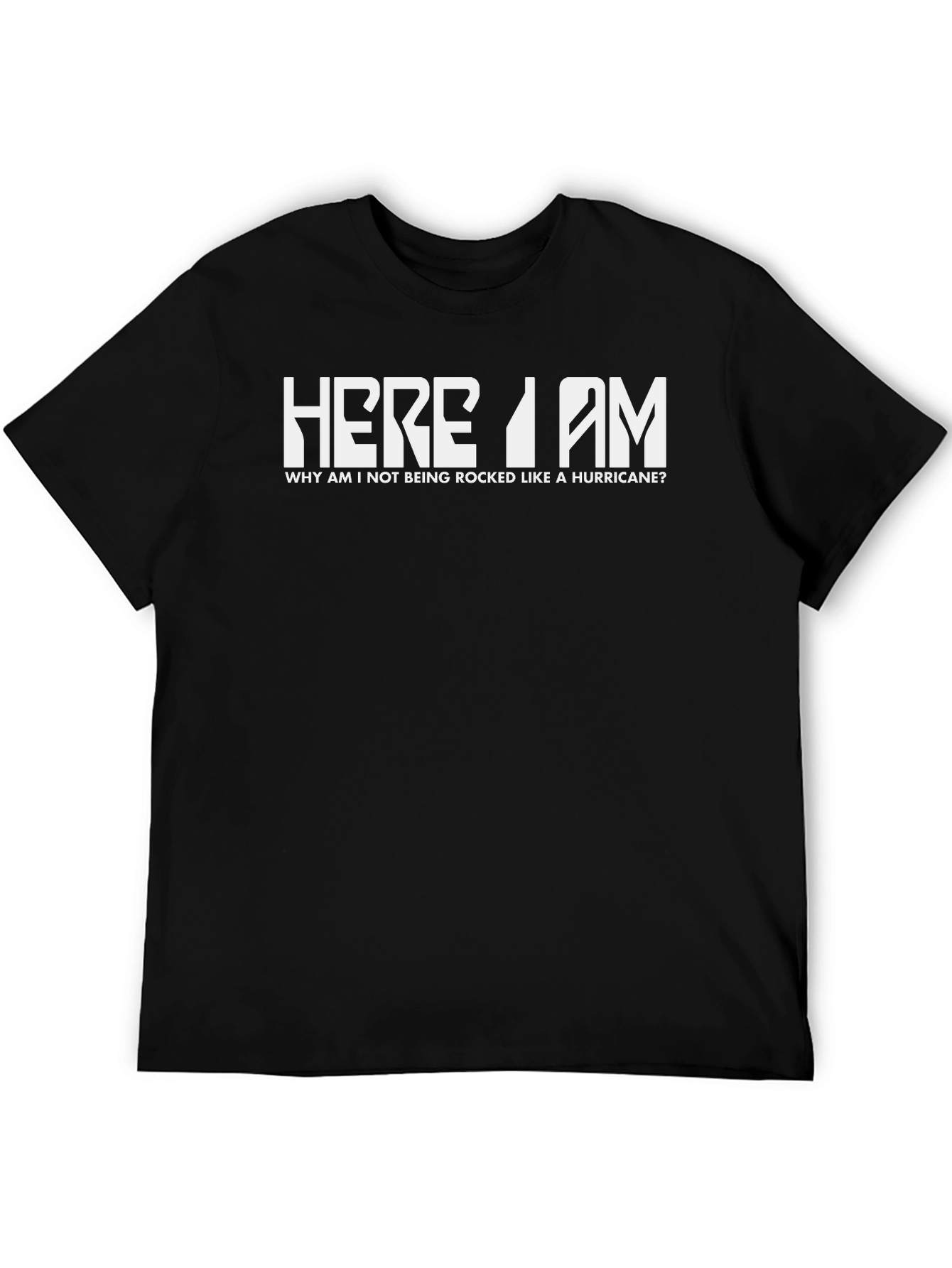Here I am T-Shirt - Rocked like a Hurricane
