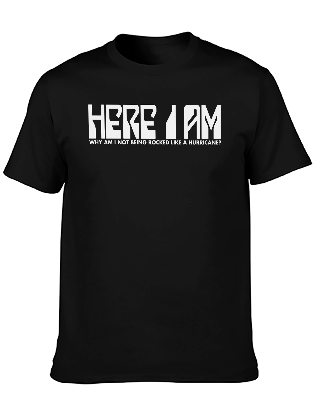 Here I am T-Shirt - Rocked like a Hurricane