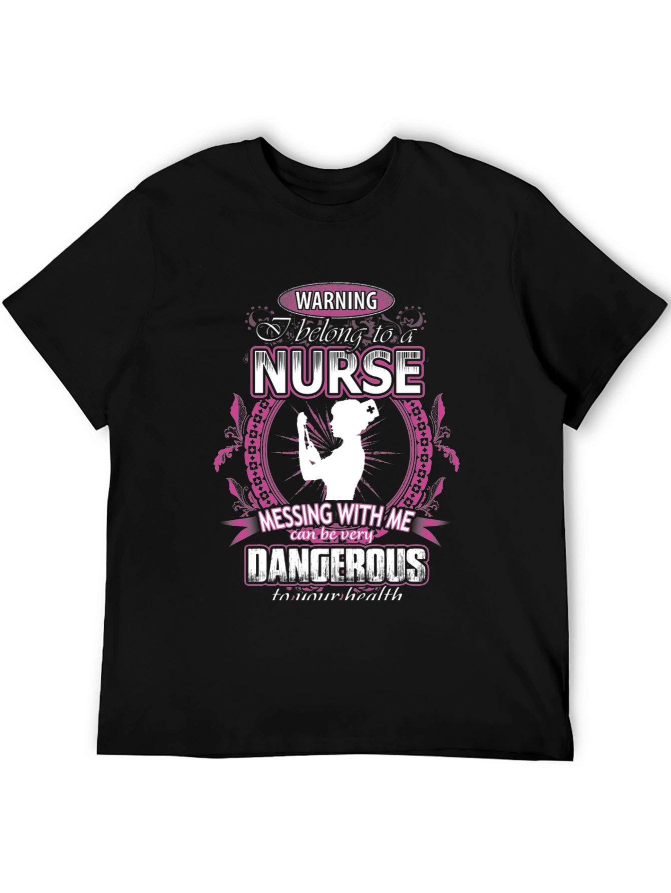 Warning Nurse T-Shirt: Dangerous to Your Health!