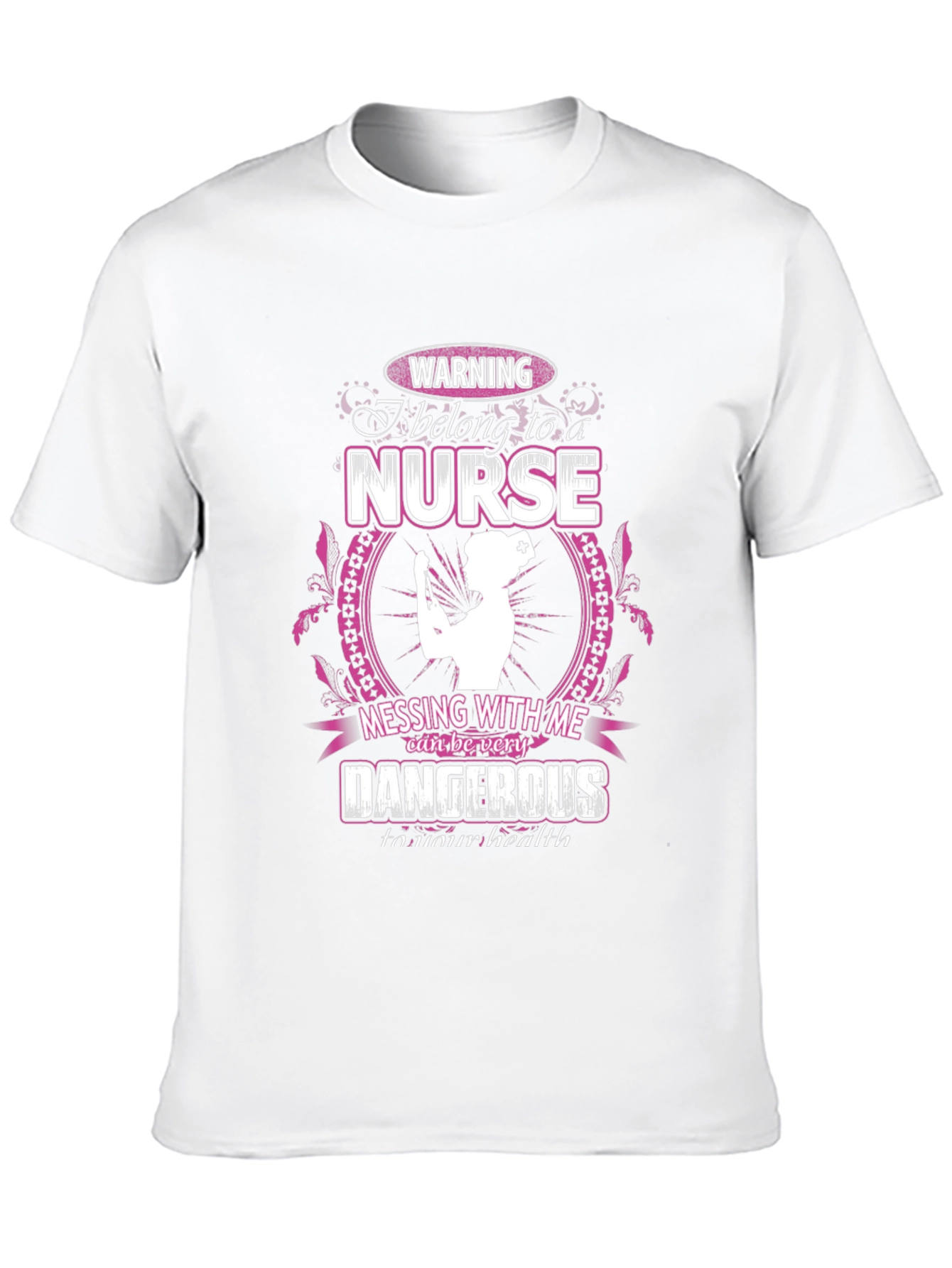 Warning Nurse T-Shirt: Dangerous to Your Health!