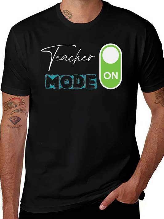 Teacher Mode ON T-Shirt - Educator Apparel