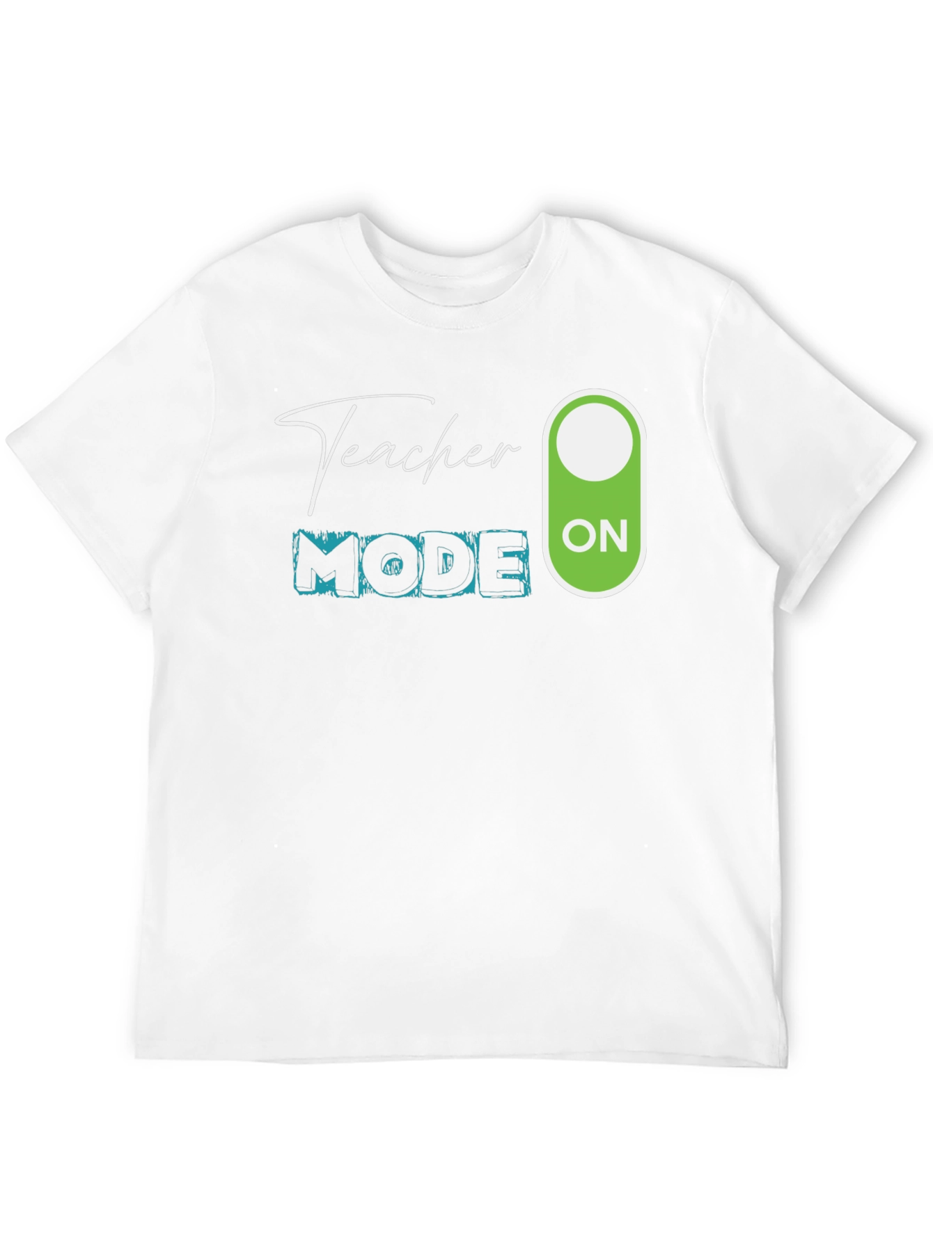 Teacher Mode ON T-Shirt - Educator Apparel