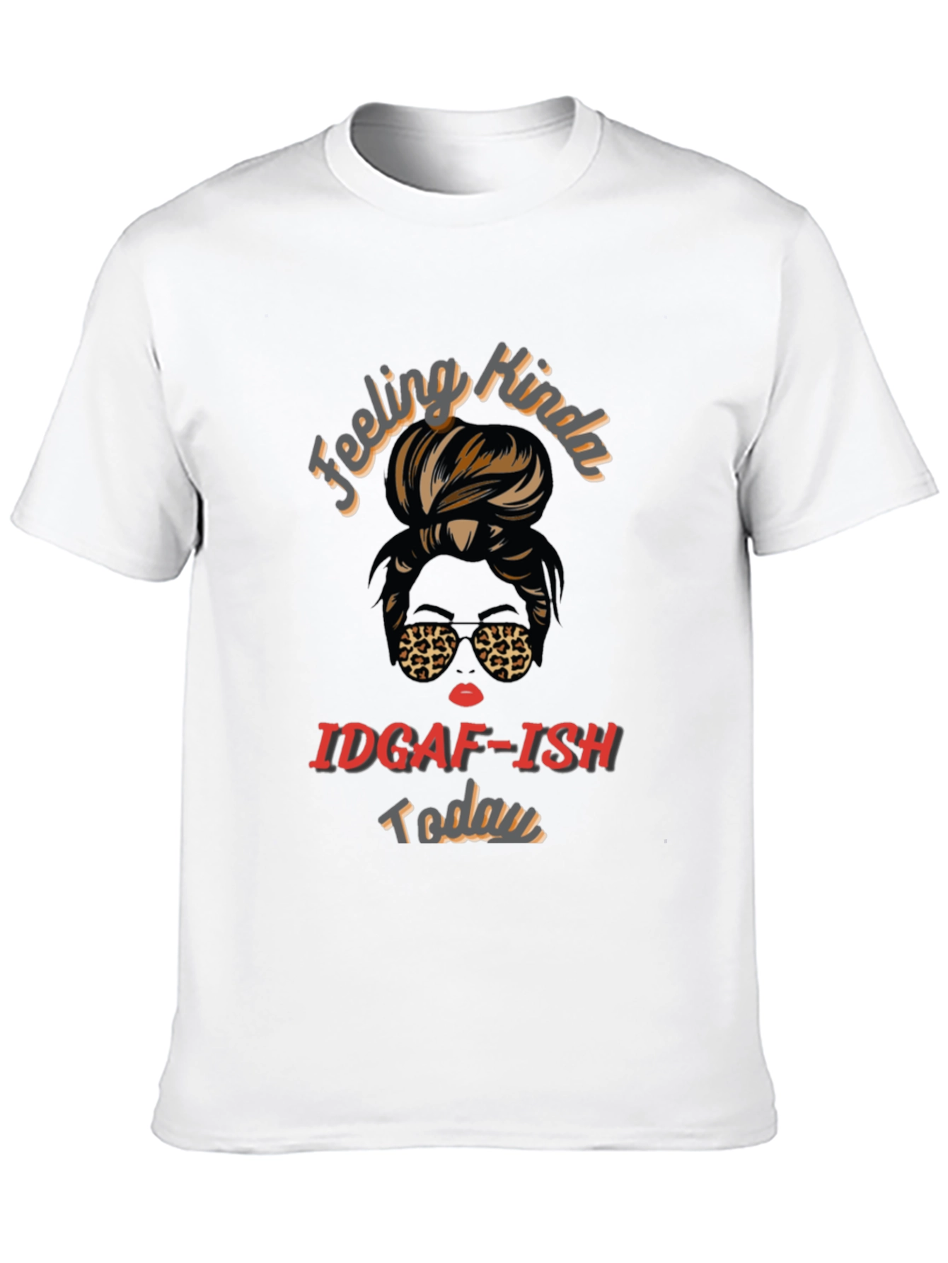 Feeling Kinda IDGAF-ISH Today Graphic Tee