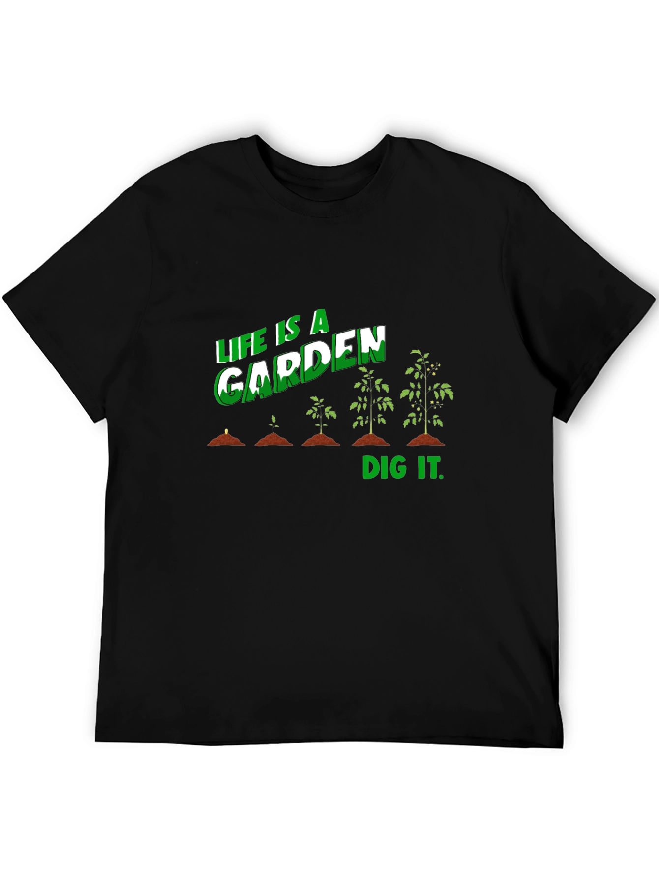 Life Is A Garden Dig It T-Shirt