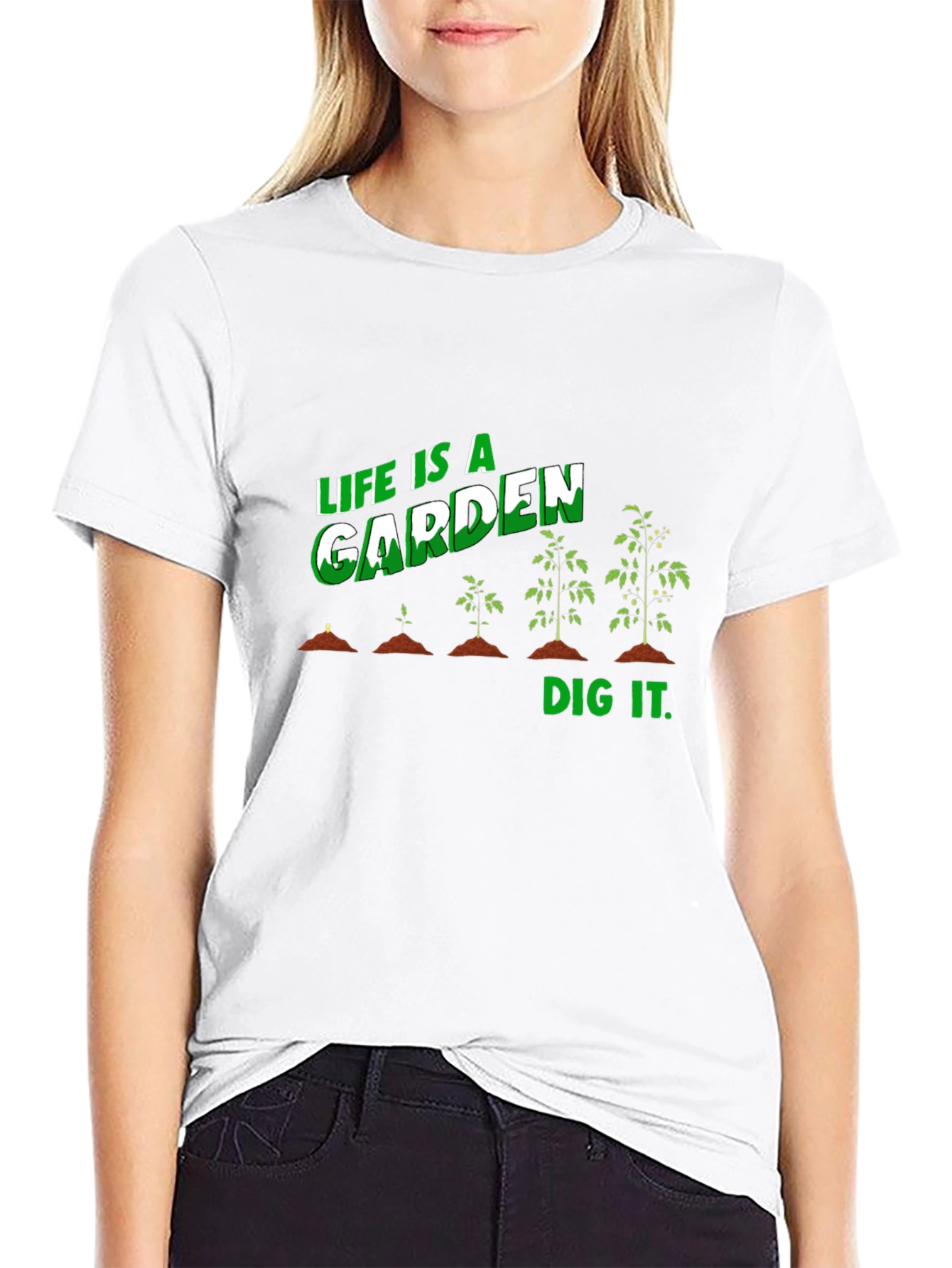 Life Is A Garden Dig It T-Shirt