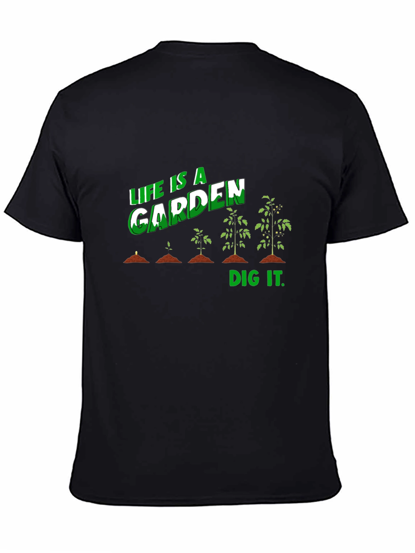 Life Is A Garden Dig It T-Shirt