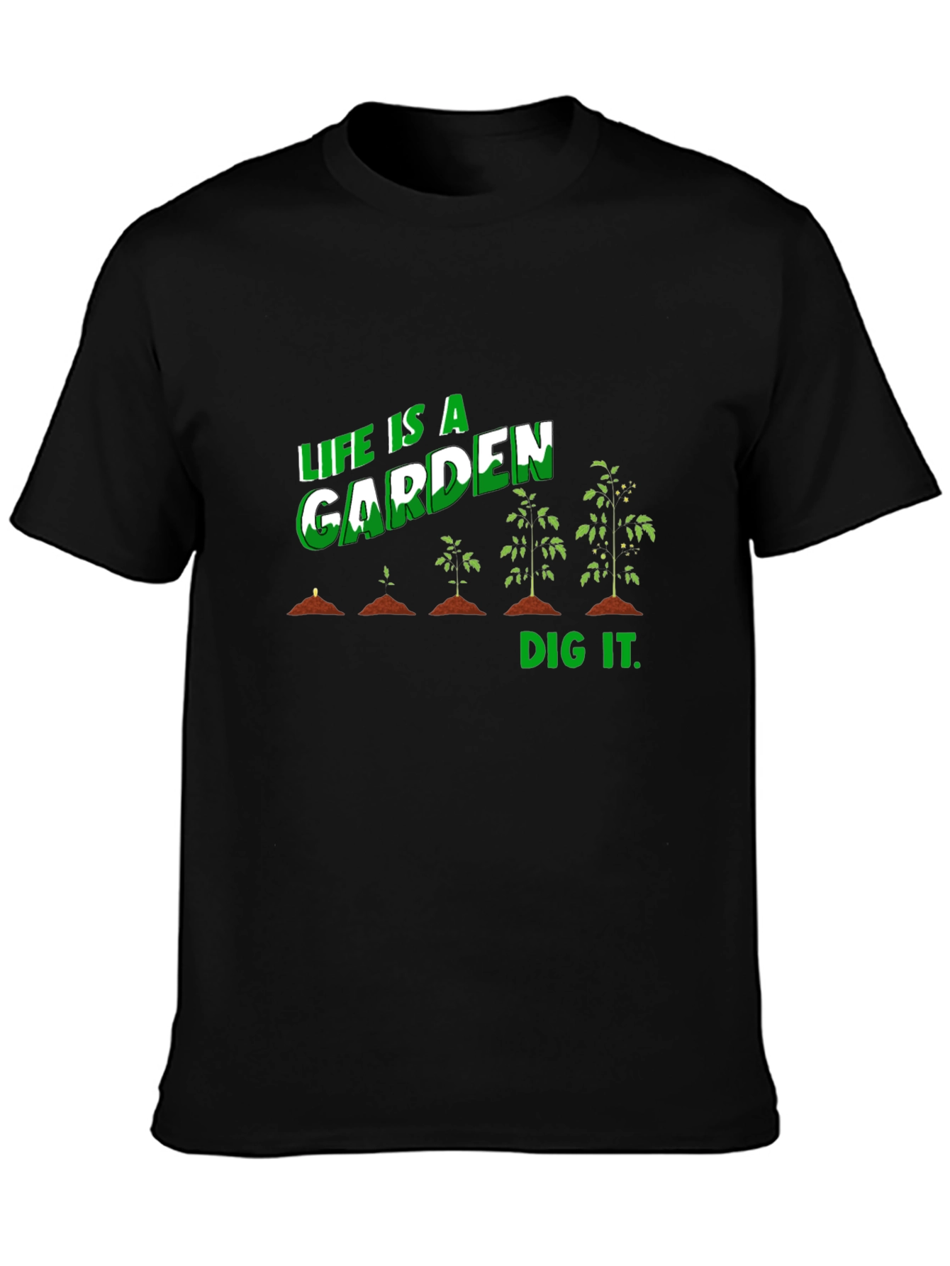 Life Is A Garden Dig It T-Shirt