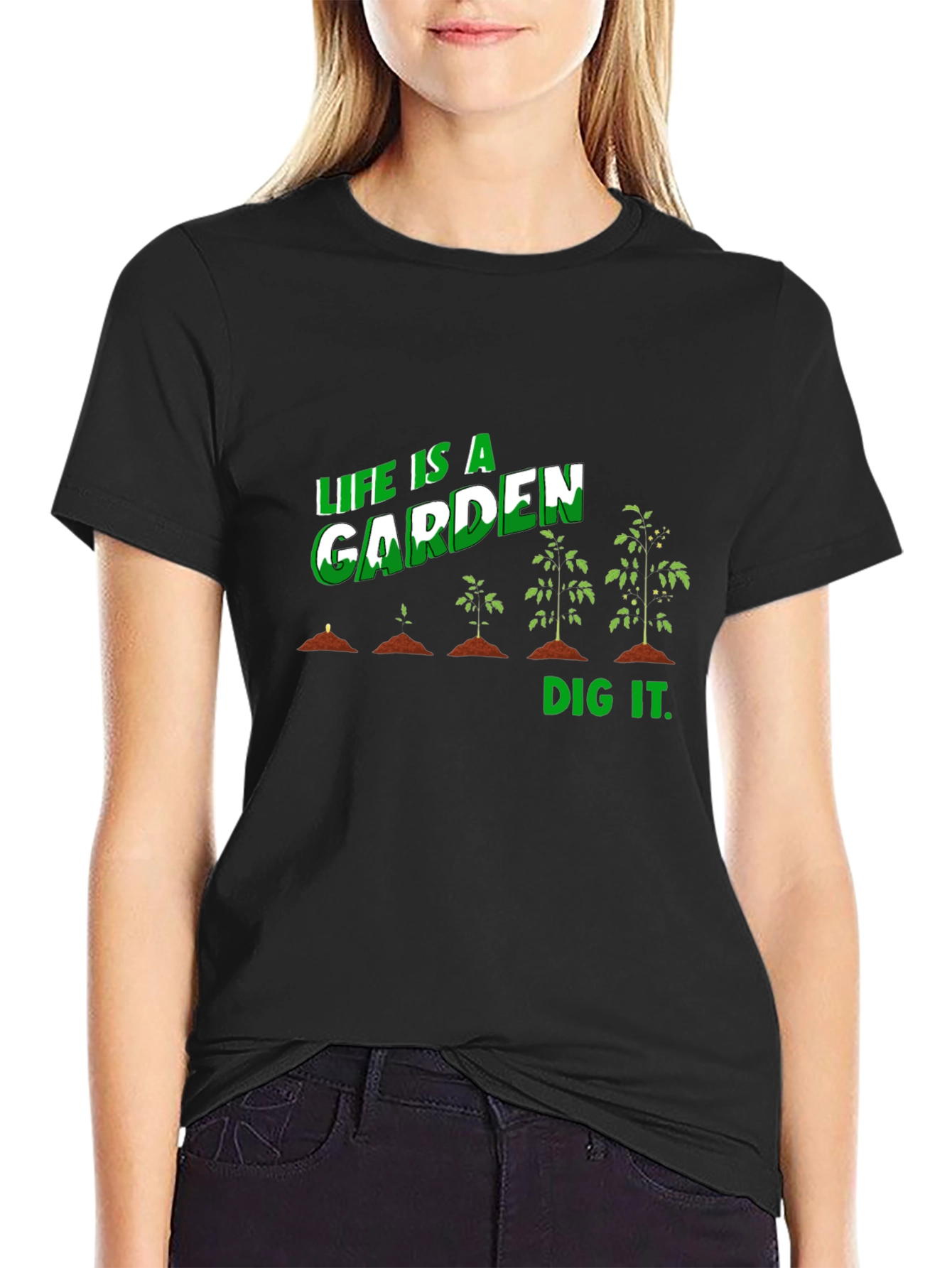 Life Is A Garden Dig It T-Shirt