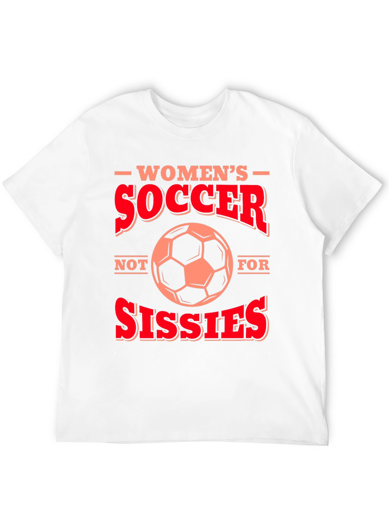 Womens Soccer T-Shirt - Not for Sissies!
