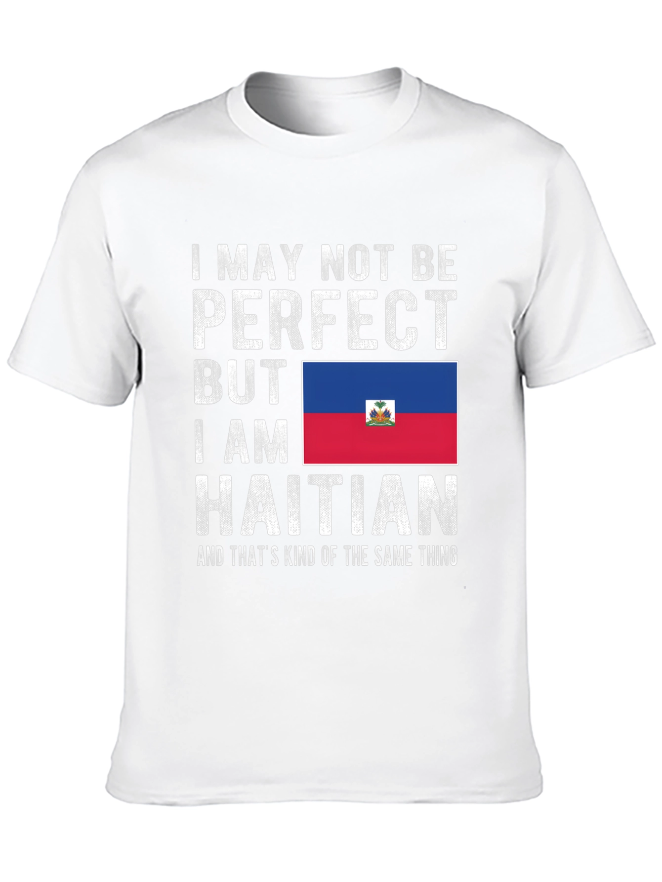 Haitian Pride T-Shirt: I May Not Be Perfect