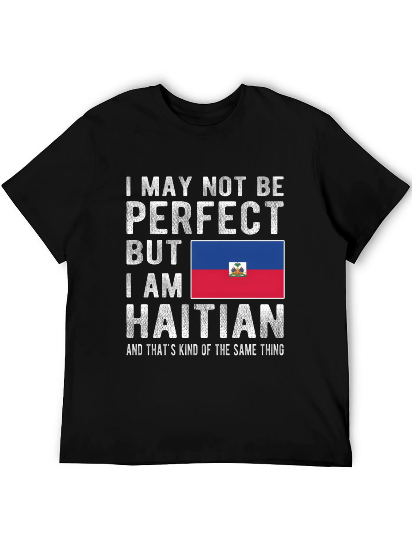 Haitian Pride T-Shirt: I May Not Be Perfect