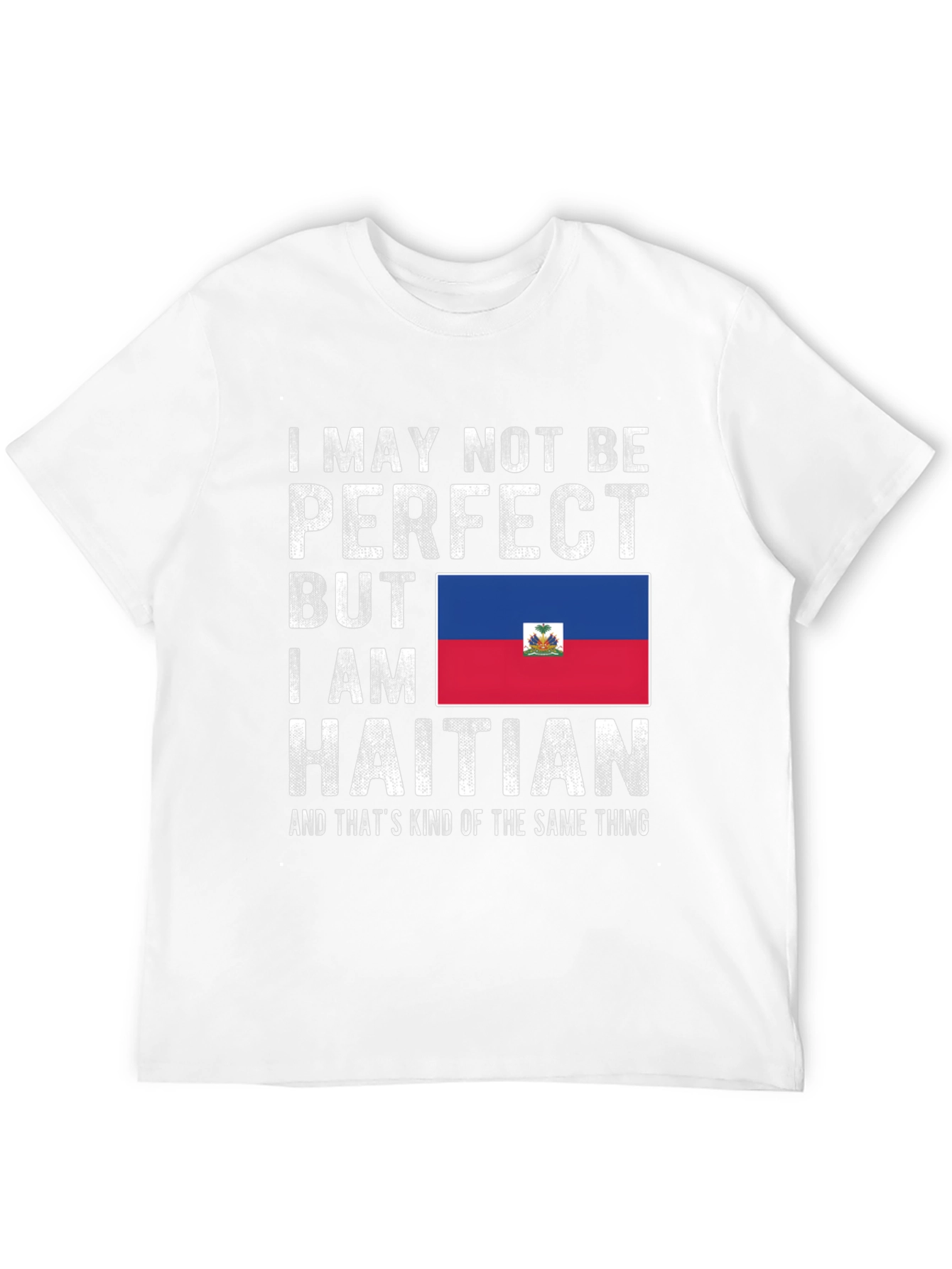 Haitian Pride T-Shirt: I May Not Be Perfect