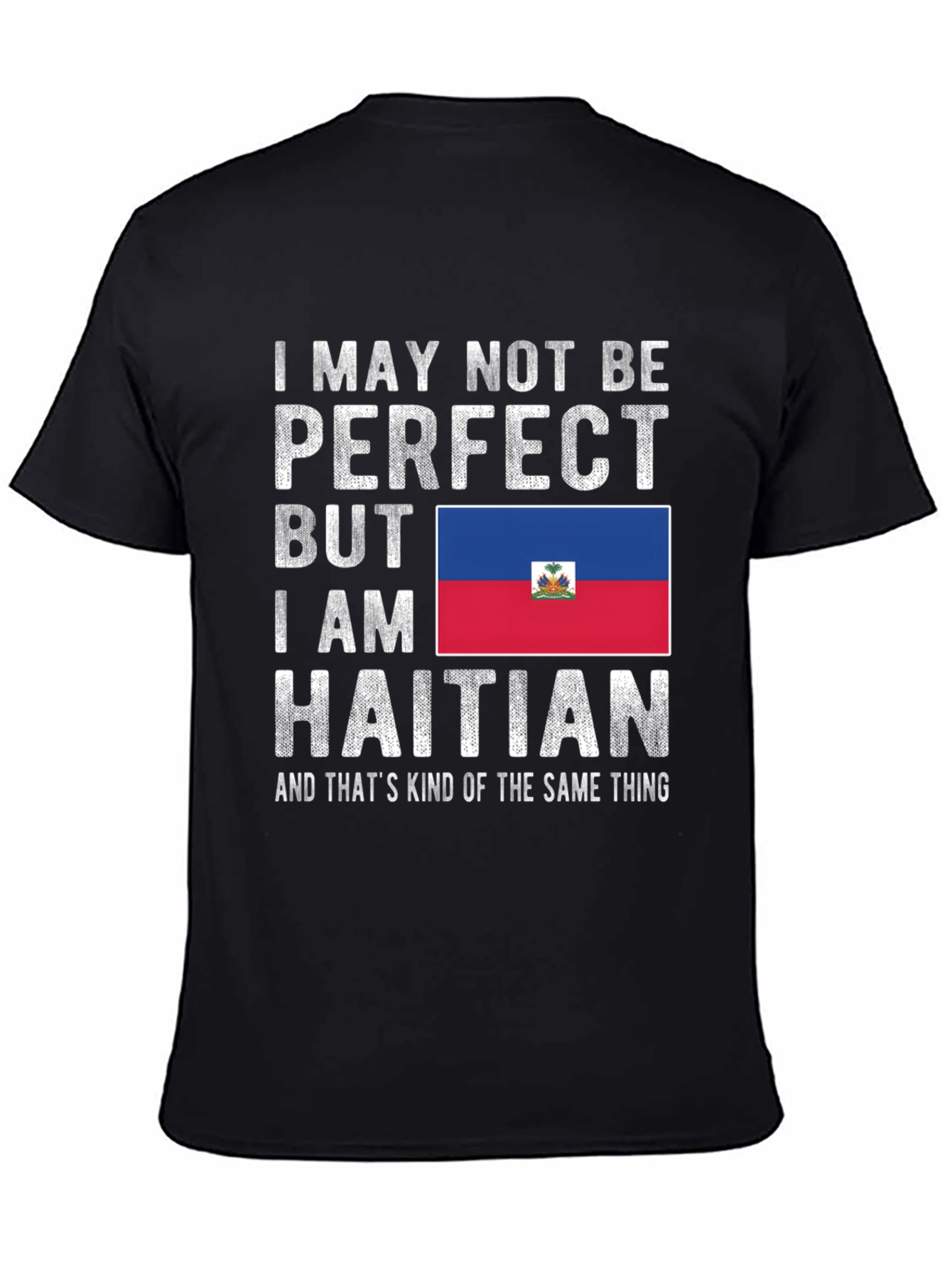 Haitian Pride T-Shirt: I May Not Be Perfect
