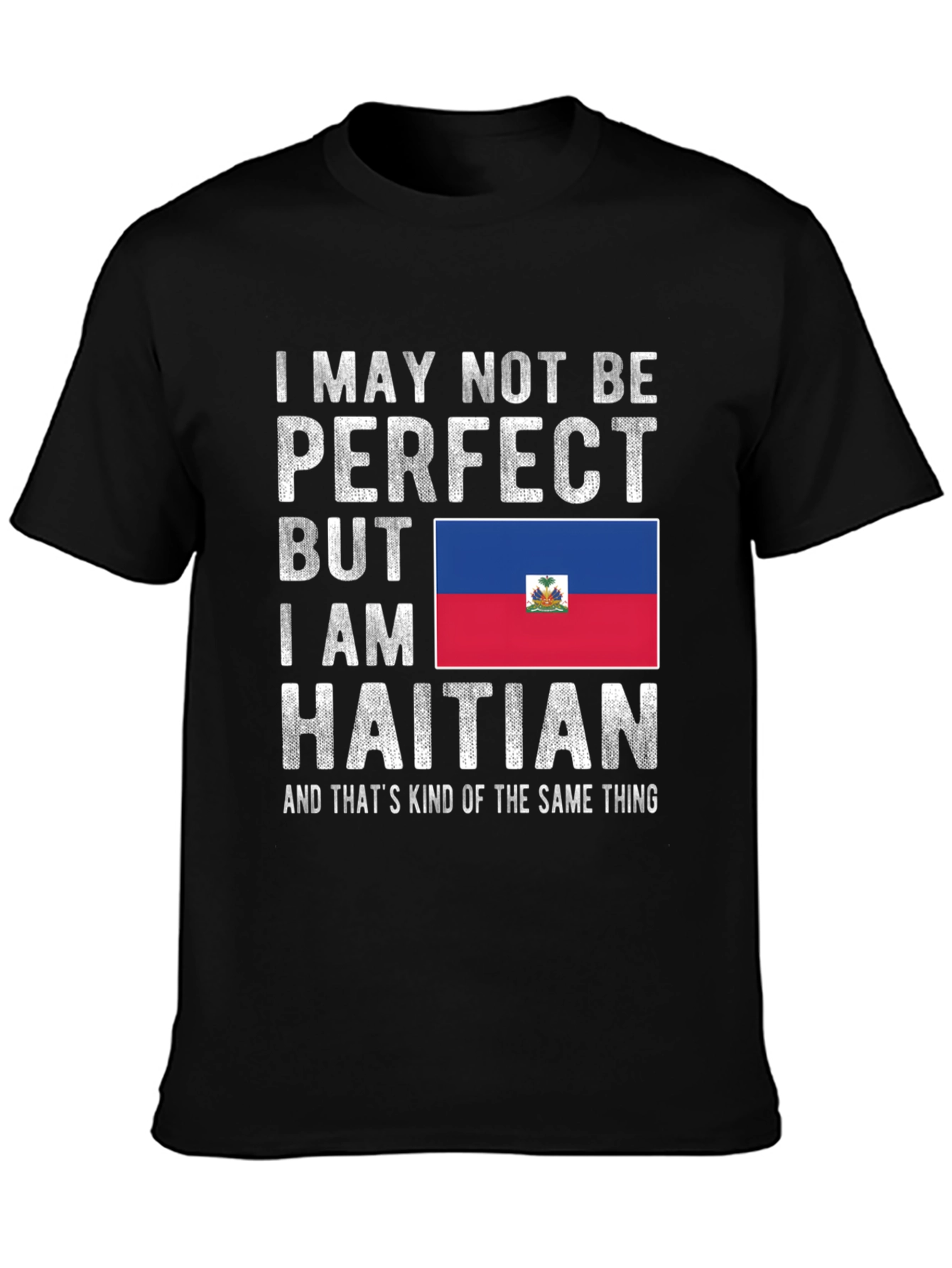 Haitian Pride T-Shirt: I May Not Be Perfect