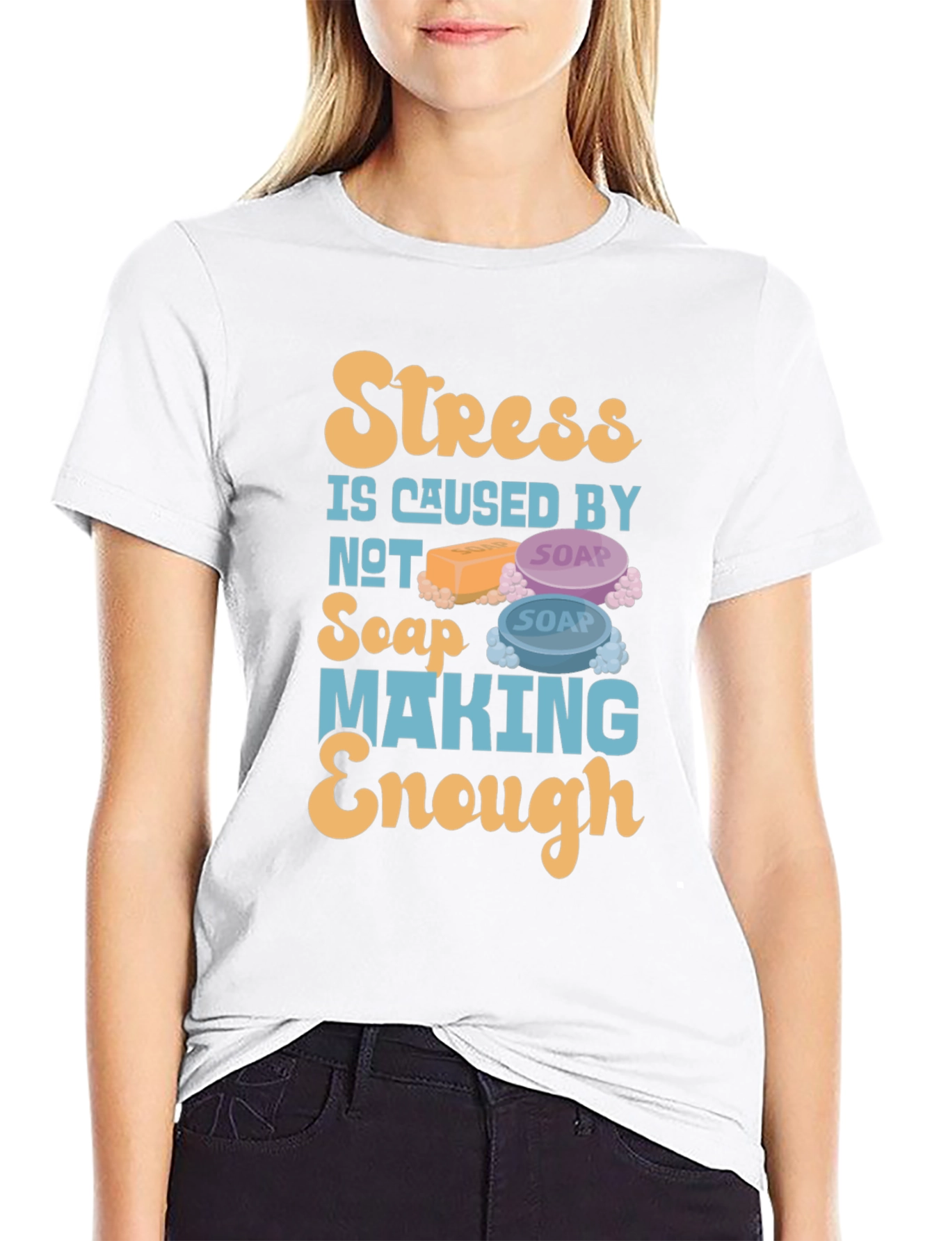 Stress Caused by Not Soap Making Enough T-Shirt