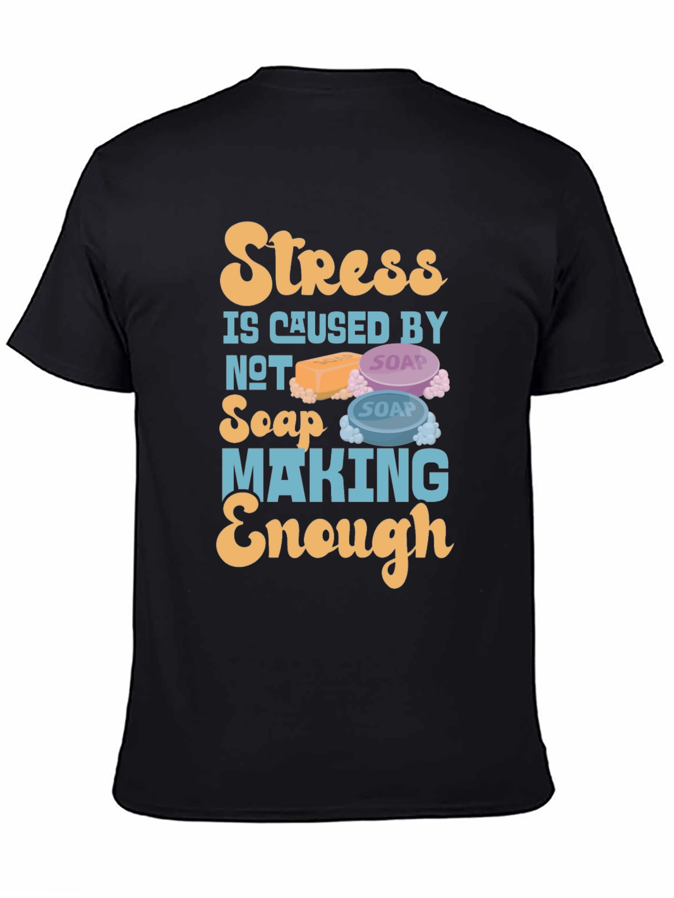 Stress Caused by Not Soap Making Enough T-Shirt