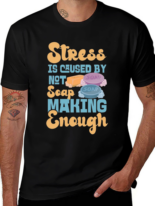 Stress Caused by Not Soap Making Enough T-Shirt