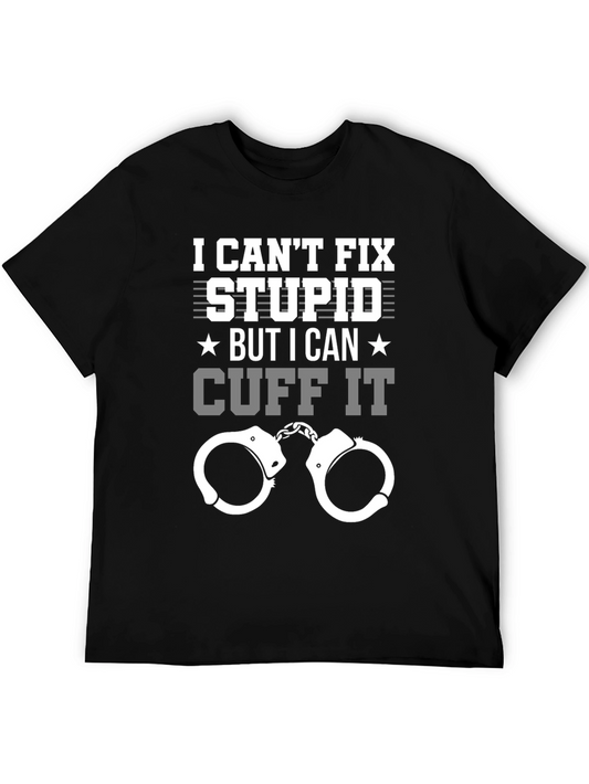 Funny Police T-Shirt - I Cant Fix Stupid Cuff It Tee