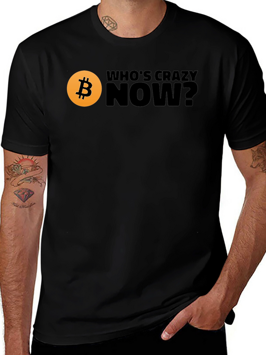 Bitcoin T-Shirt - Whos Crazy Now? Black Tee
