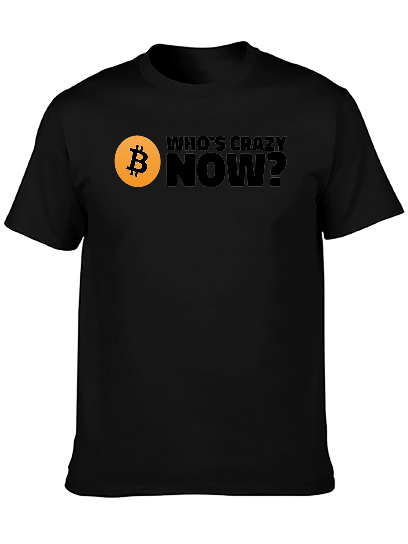 Bitcoin T-Shirt - Whos Crazy Now? Black Tee