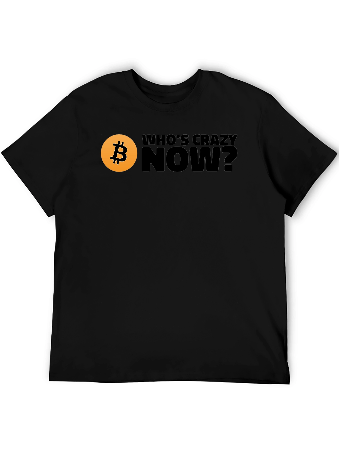 Bitcoin T-Shirt - Whos Crazy Now? Black Tee