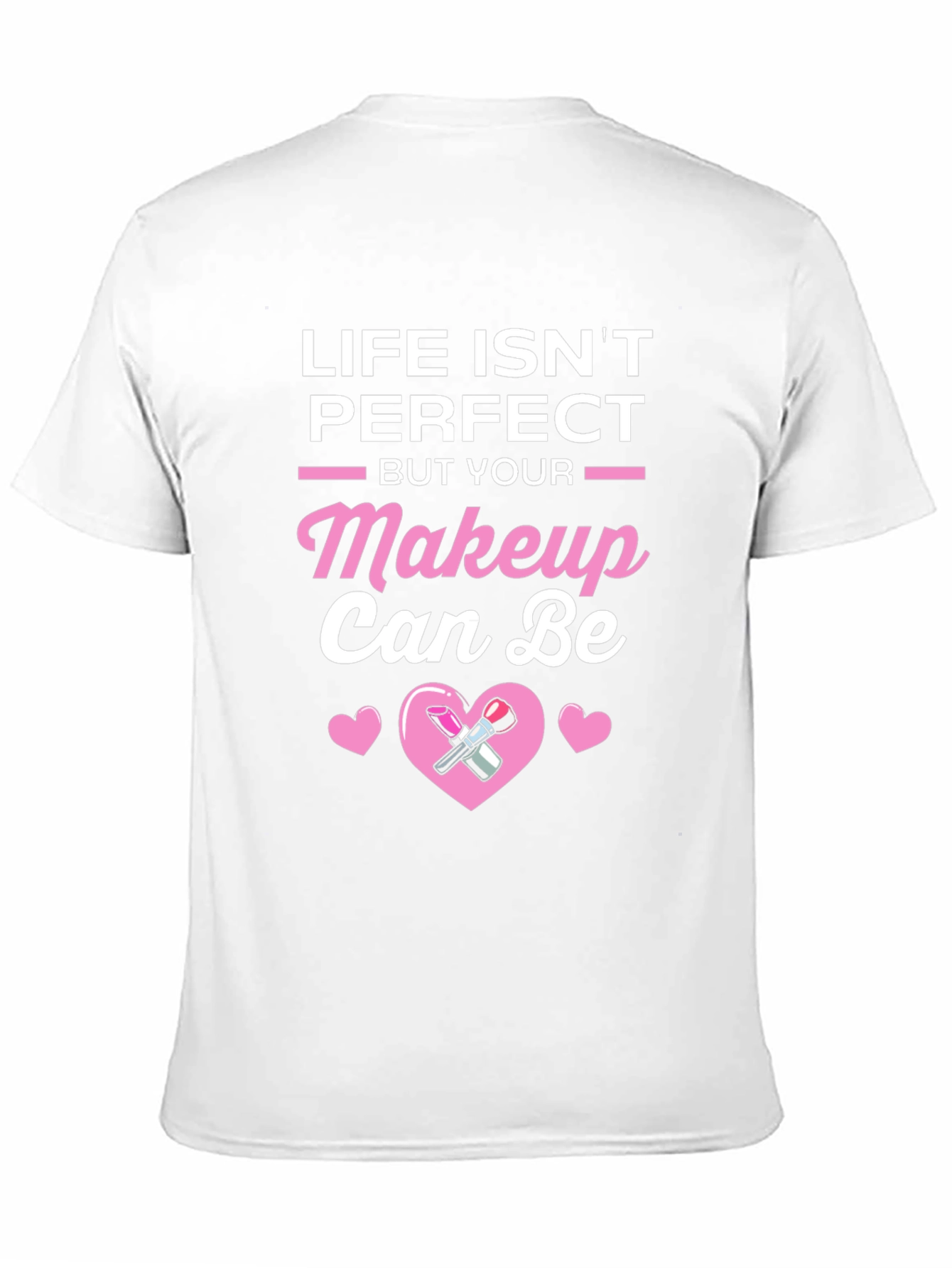 Life Isnt Perfect But Your Makeup Can Be T-Shirt