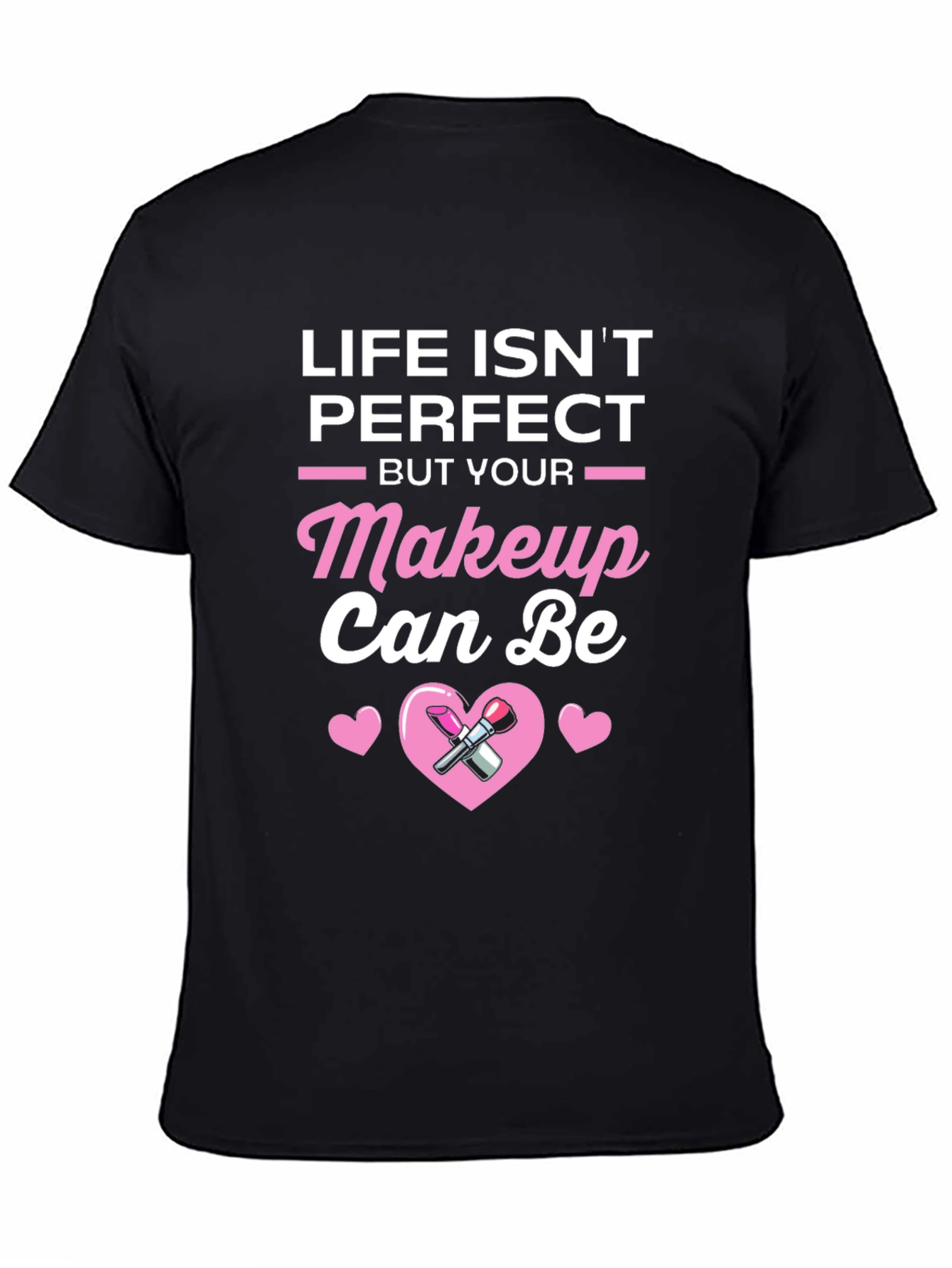 Life Isnt Perfect But Your Makeup Can Be T-Shirt