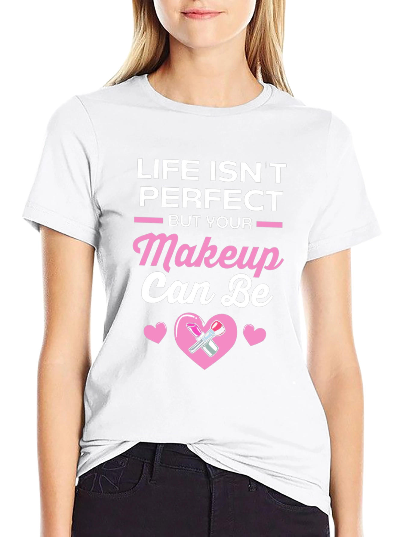 Life Isnt Perfect But Your Makeup Can Be T-Shirt