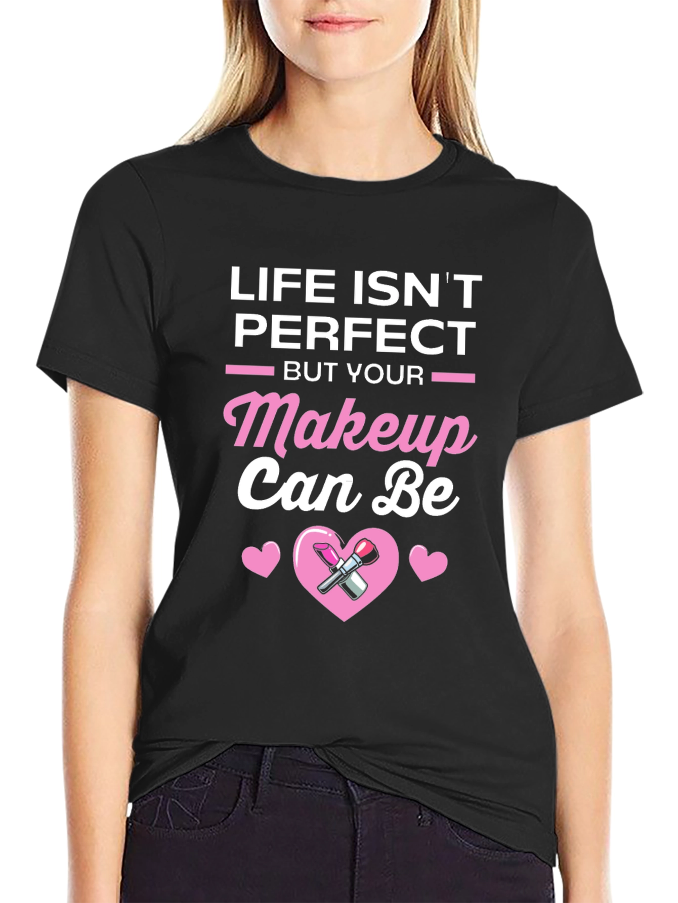 Life Isnt Perfect But Your Makeup Can Be T-Shirt