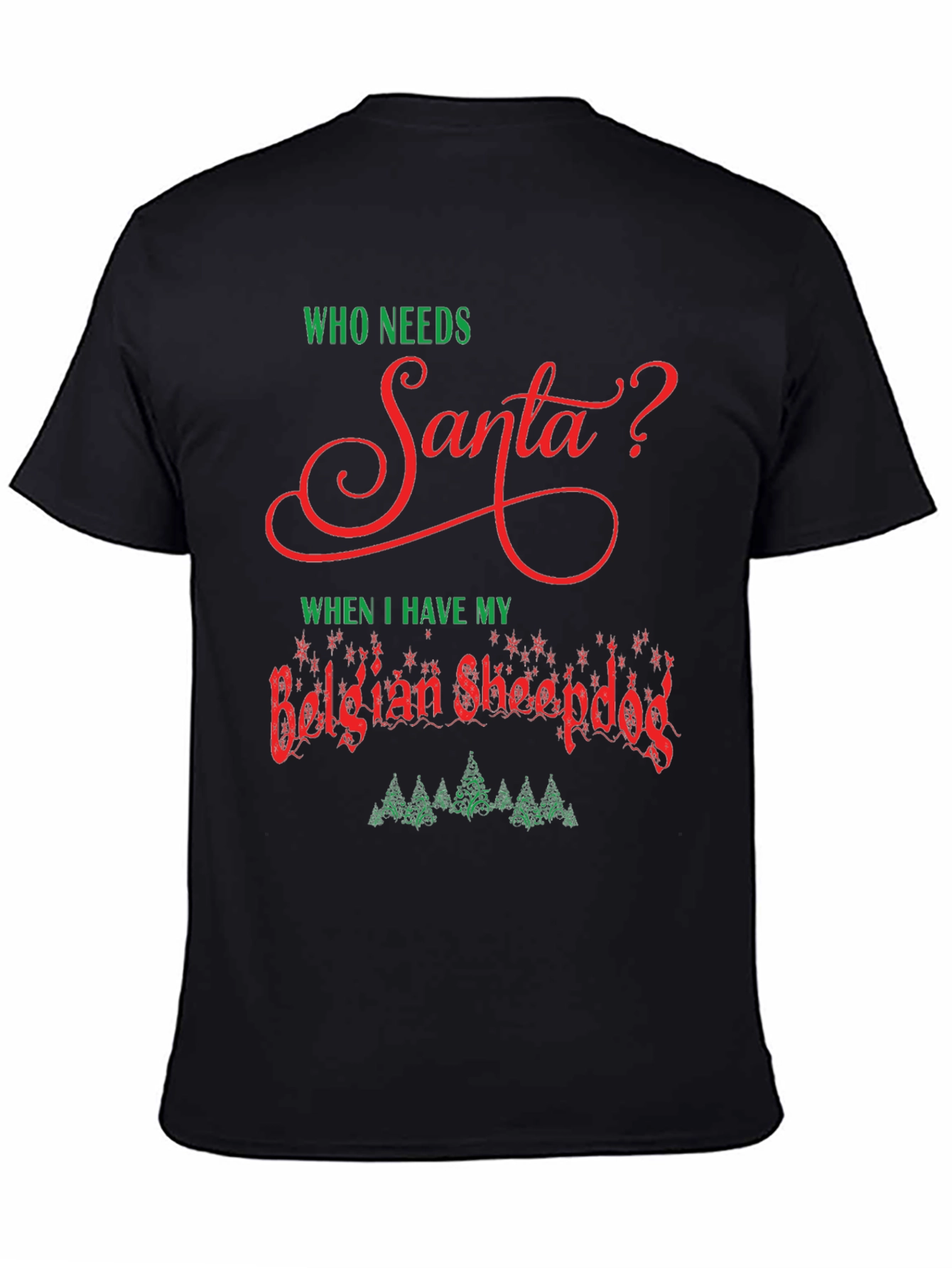 Who Needs Santa? Belgian Sheepdog Christmas T-Shirt