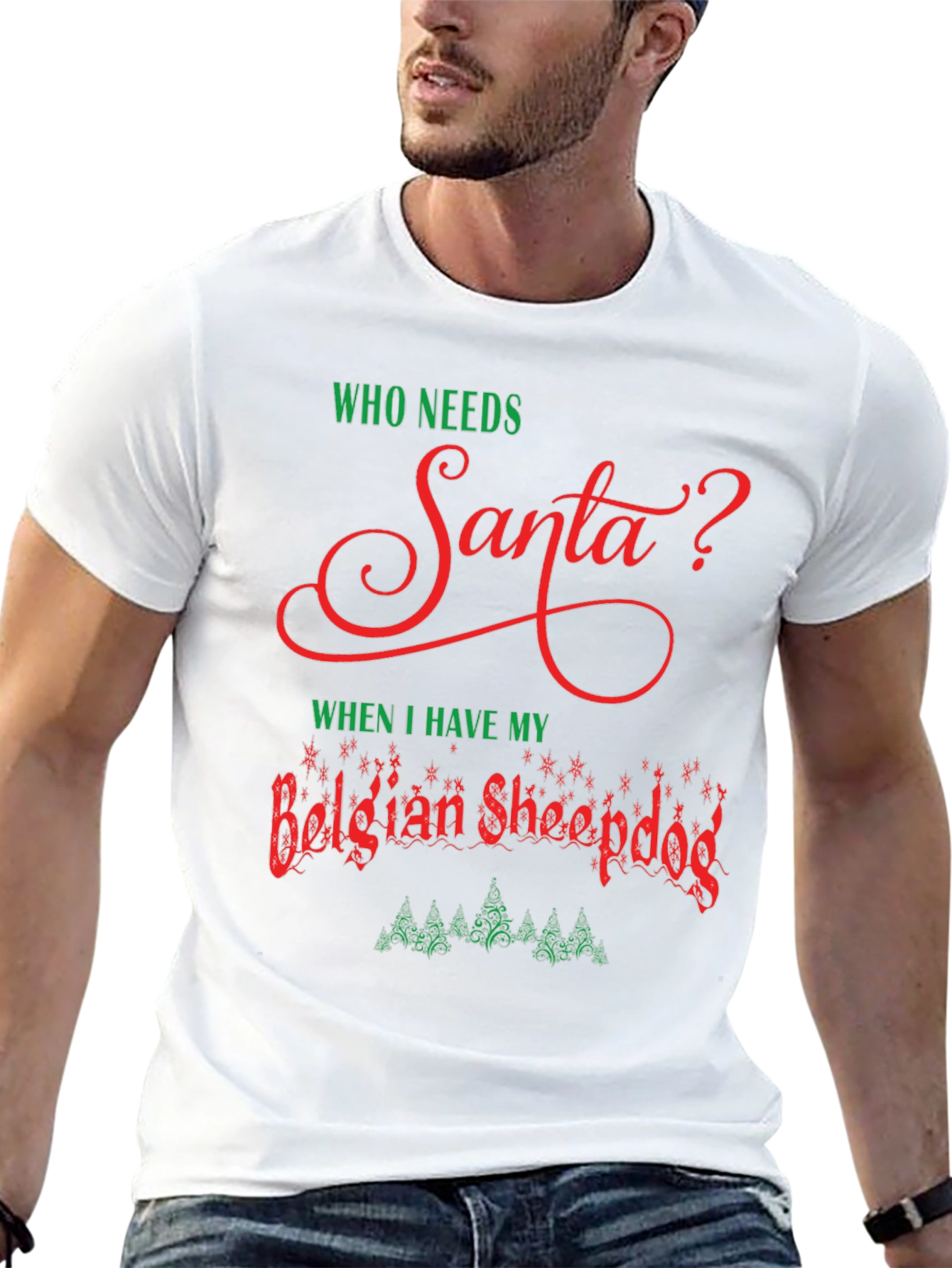 Who Needs Santa? Belgian Sheepdog Christmas T-Shirt