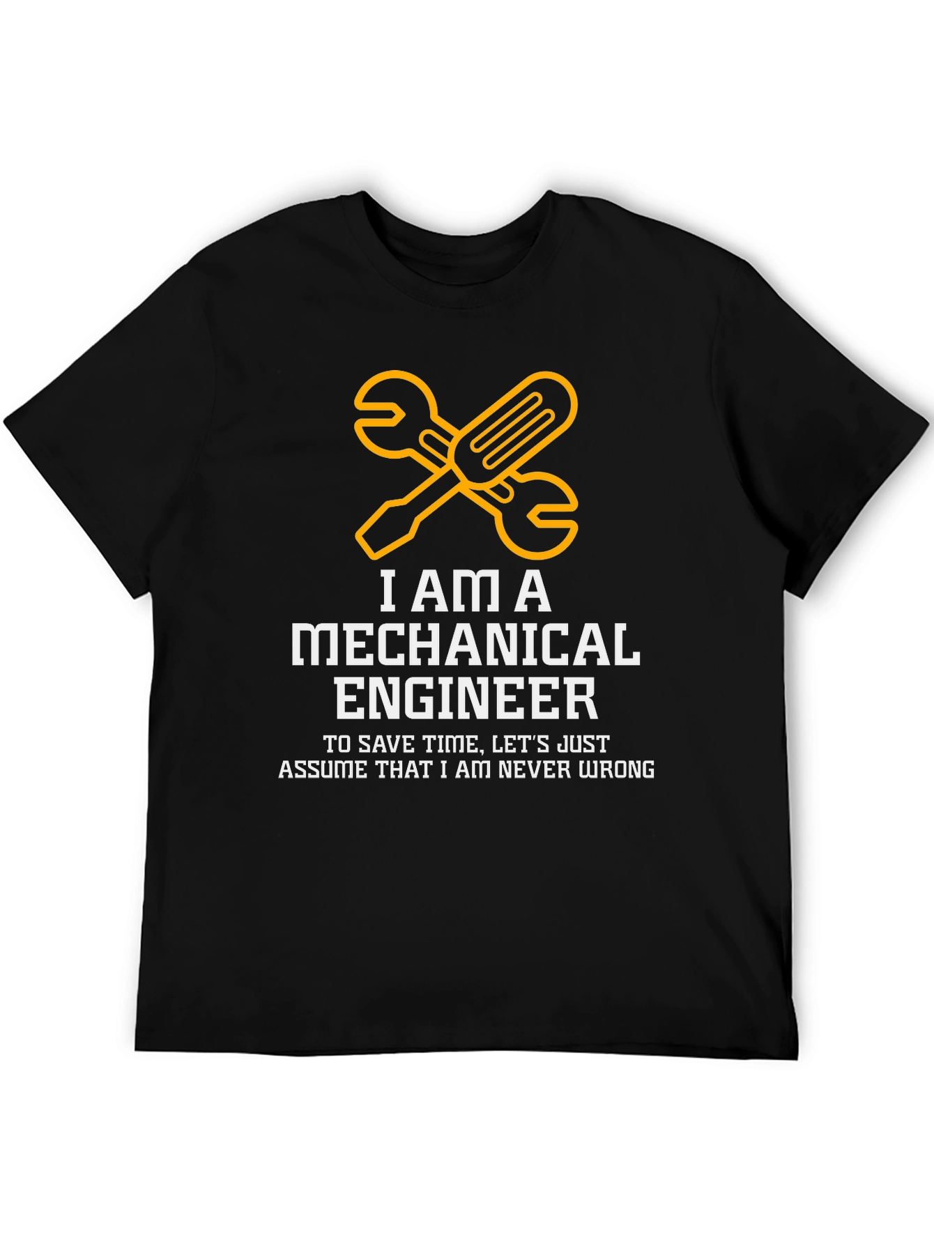 Mechanical Engineer T-Shirt - Never Wrong Funny Tee