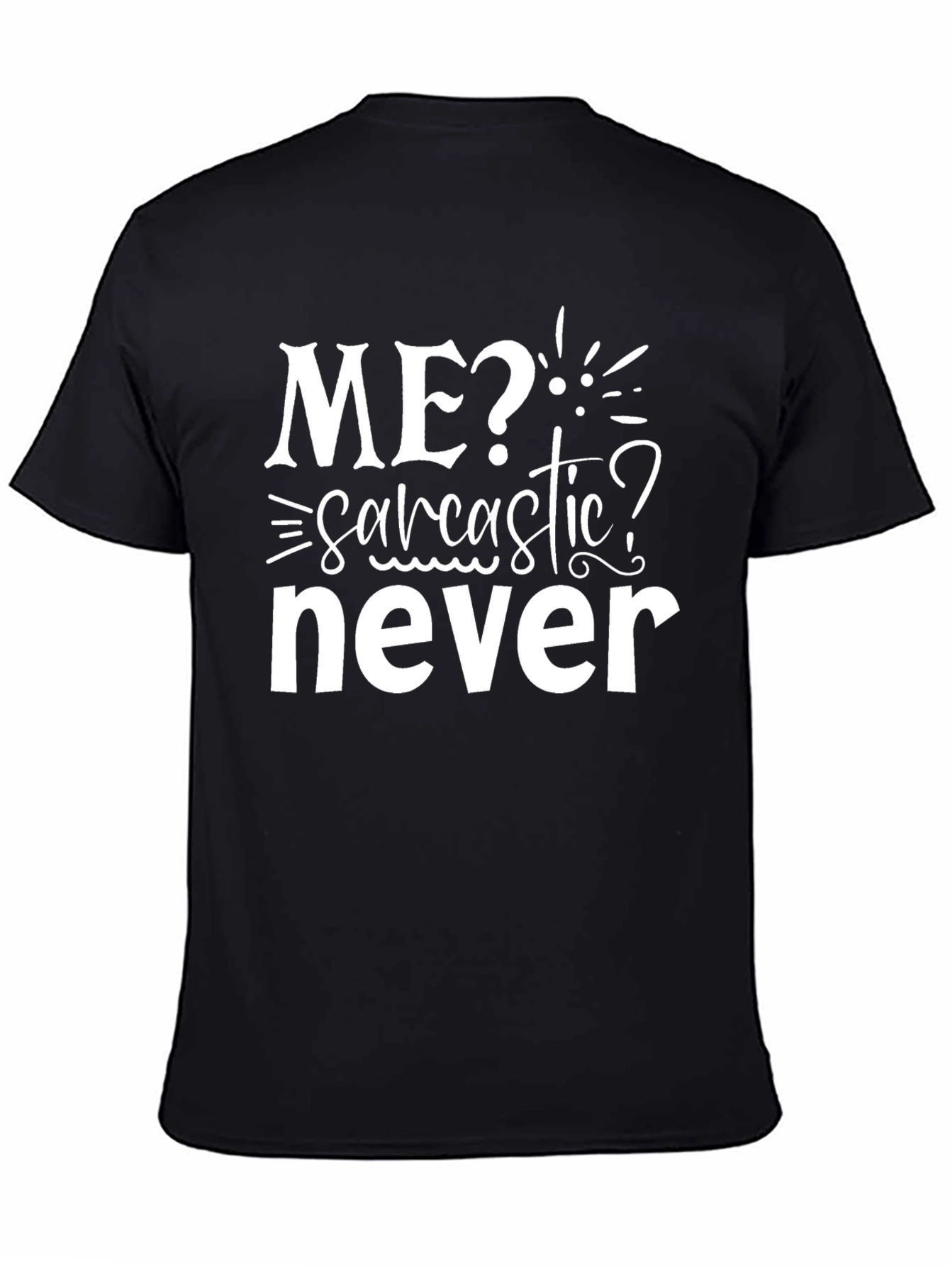 Me? Sarcastic? Never Black Graphic T-Shirt