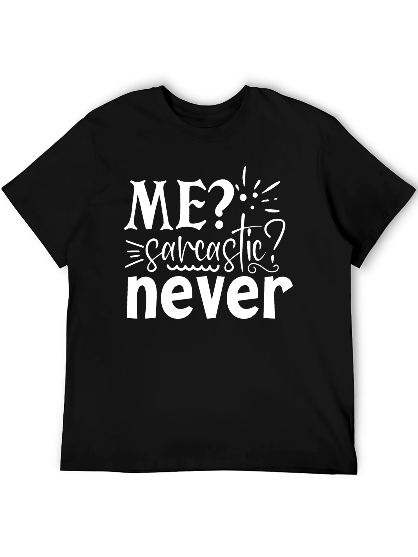 Me? Sarcastic? Never Black Graphic T-Shirt