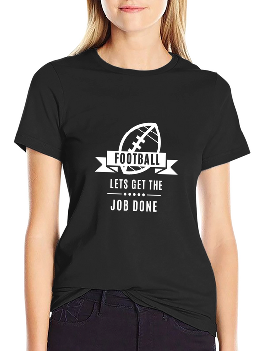 Football Lets Get the Job Done T-Shirt