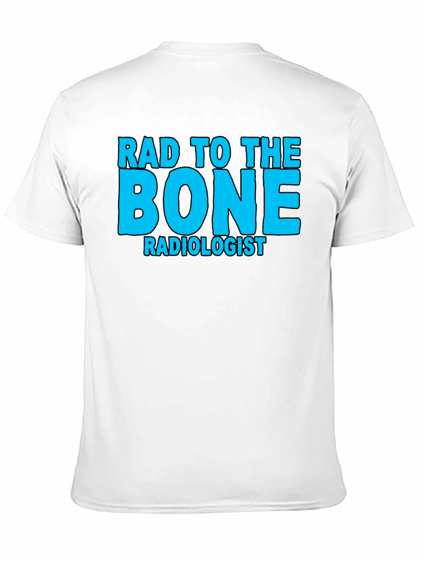 Rad to the Bone Radiologist T-Shirt
