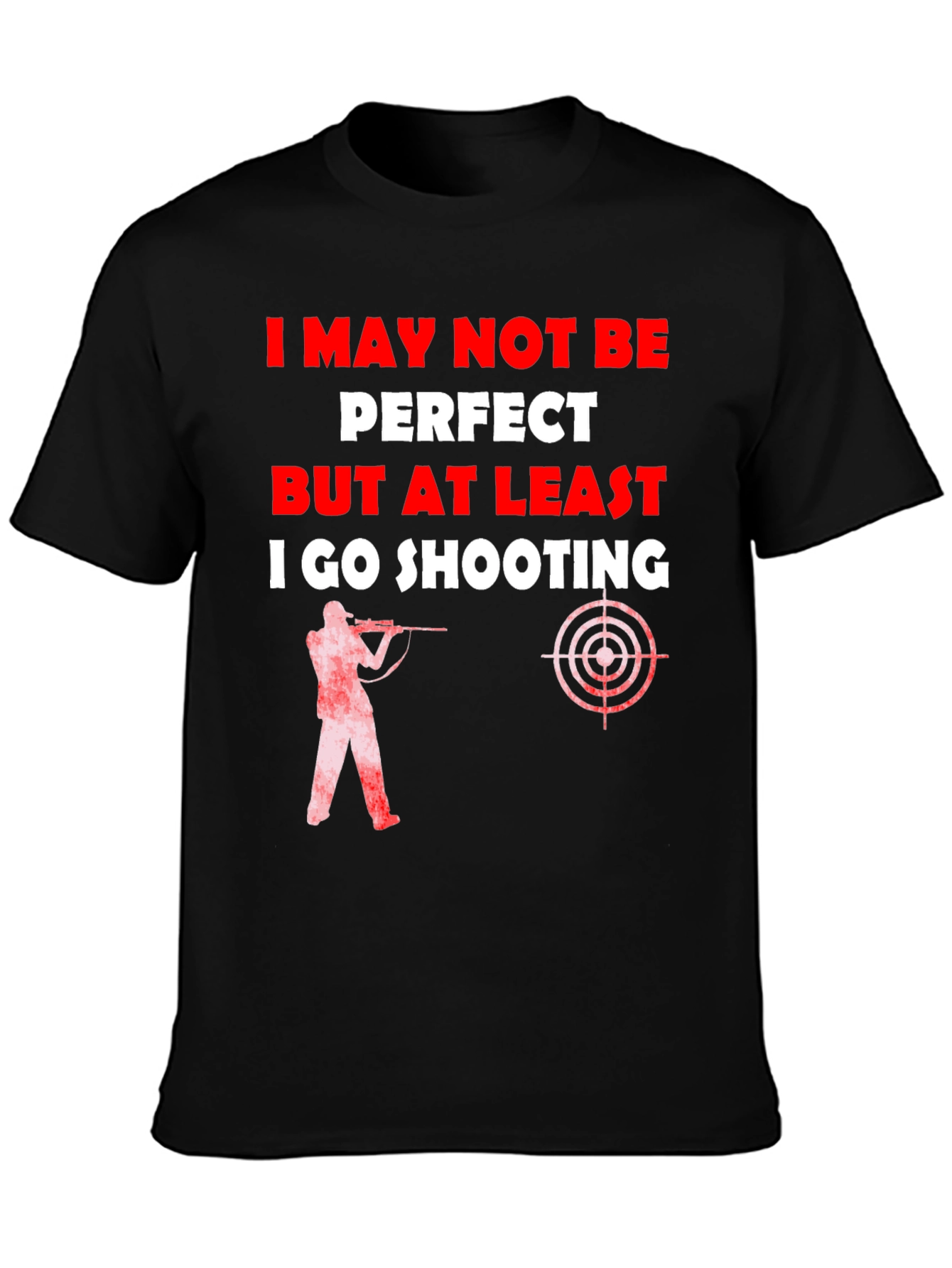 Shooting T-Shirt - I May Not Be Perfect