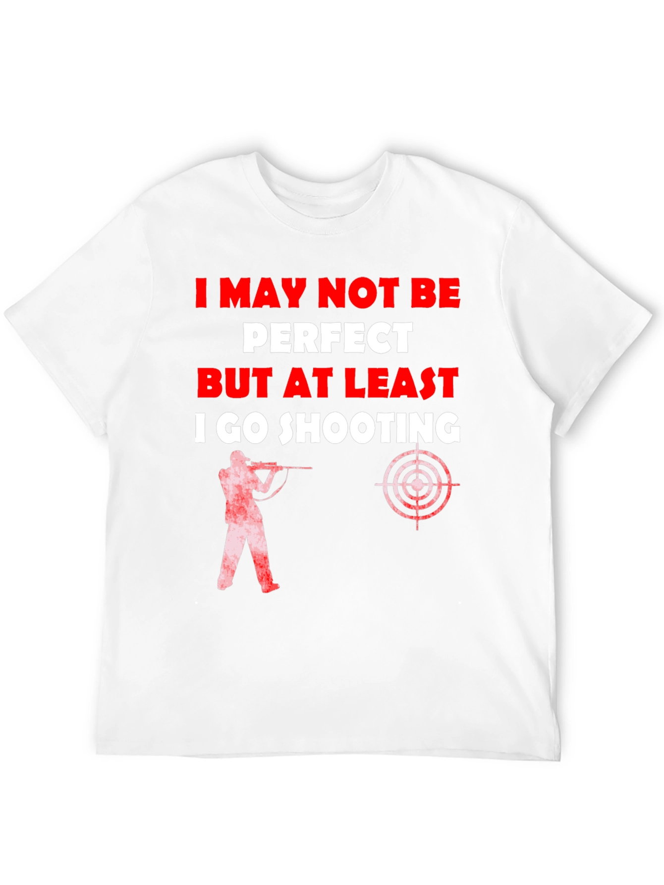 Shooting T-Shirt - I May Not Be Perfect