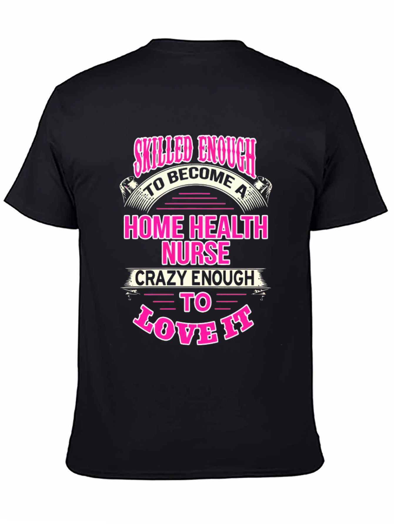 Home Health Nurse T-Shirt - Skilled Enough Crazy Enough