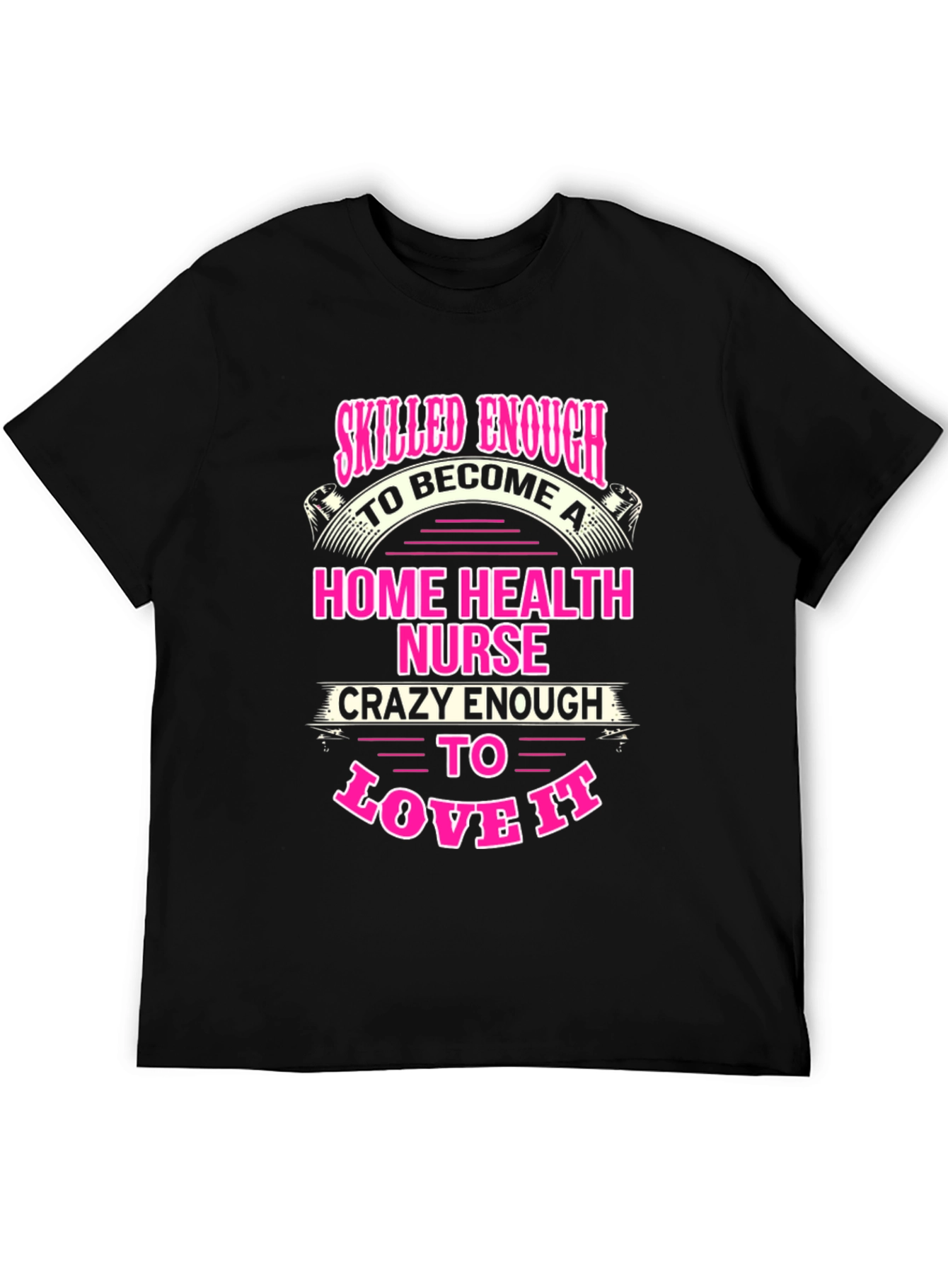 Home Health Nurse T-Shirt - Skilled Enough Crazy Enough